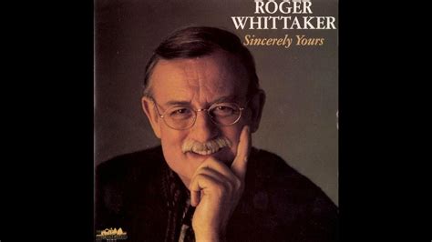 Roger Whittaker Sincerely Yours The Wind Beneath My Wings Youtube