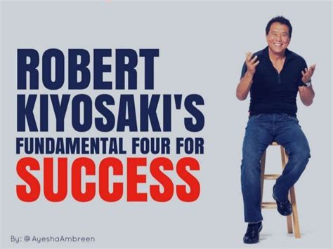Robert Kiyosakis Four Fundamentals Of Success