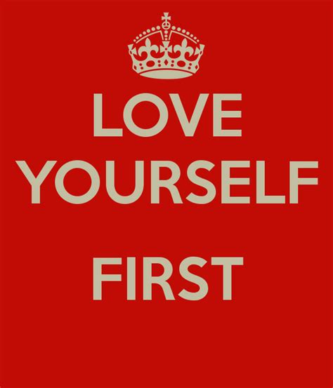 You really have to love yourself to get anything done in this you yourself, as much as anybody in the entire universe, deserve your love and affection. Love Yourself First Quotes. QuotesGram
