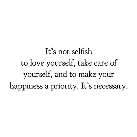 It Is Not Selfish To Love Yourself Take Care Of Yourself Its