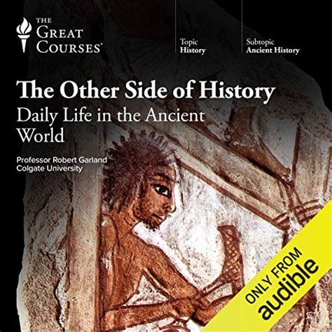 The Other Side Of History Daily Life In The Ancient World By Robert