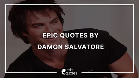 Epic Quotes by Damon Salvatore From The Vampire Diaries