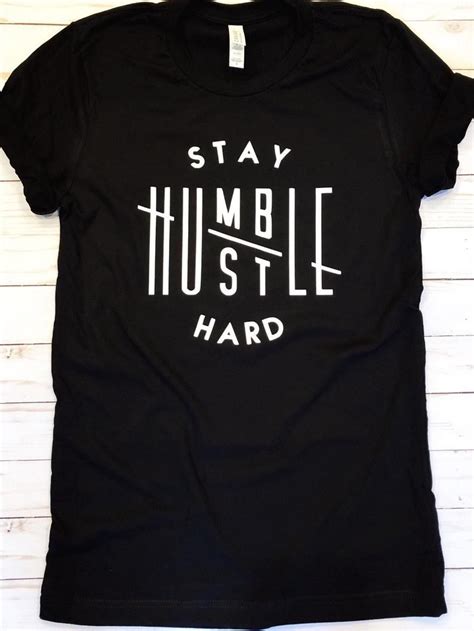 Stay Humble Hustle Hard Hustle Shirt Hustle Hard Shirt Etsy Stay
