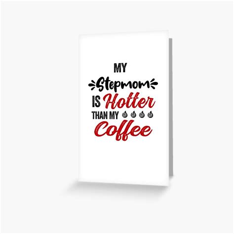 My Stepmom Is Hotter Than My Coffee Mug Mothers Day Birthday Funny Stepmother Greeting Card By