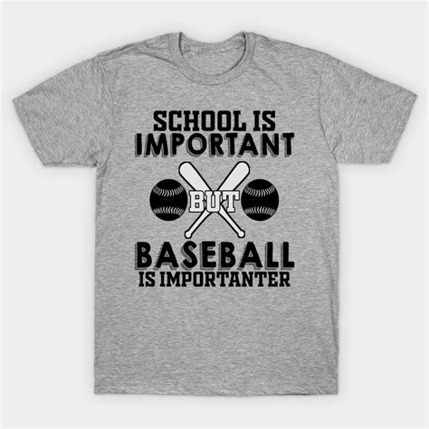 School Is Important But Baseball Is Importanter Saying T Shirt Best
