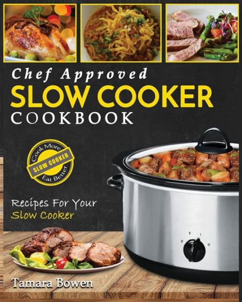 Slow Cooker Cookbook Chef Approved Slow Cooker Recipes Made For Your