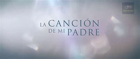La Canción De Mi Padre Trailer Español Hd Vídeo Dailymotion