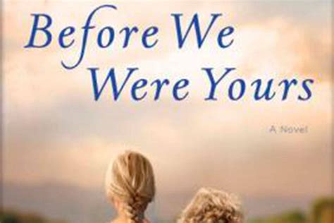 The incredible, poignant true stories of victims of a notorious adoption scandal—some of whom learned the truth from lisa wingate's bestselling novel before we were yours and were reunited with birth family members as a result of its wide reach. Book review: Sad history, pleasant characters in 'Before ...