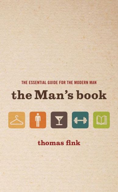 The Mans Book The Essential Guide For The Modern Man By Thomas Fink