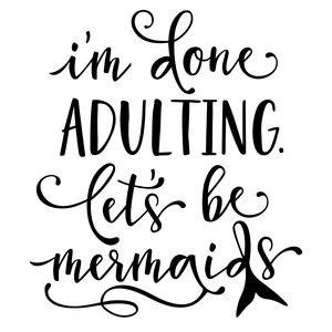 Download I'm done adulting mermaids phrase | Silhouette design ...