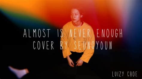 But almost is never enough. Seungyoun almost is never enough lyrics cover - YouTube