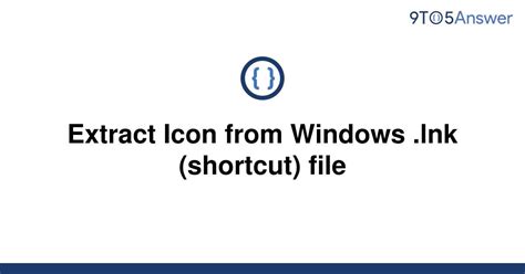 Solved Extract Icon From Windows Lnk Shortcut File 9to5answer