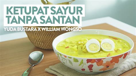 Karena rasa pedas dan nikmat yang dihasilkan akan membuat anda ketagihan dan terus menerus ingin mencicipinya. Ketupat Sayur Tanpa Santan | YUDA BUSTARA X WILLIAM WONGSO ...