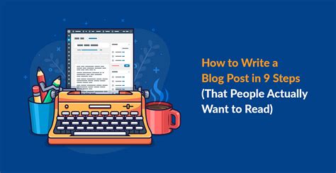 How To Write A Blog Post In 9 Steps That People Actually Want To Read