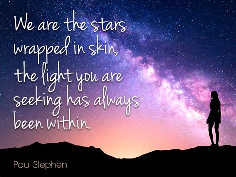 We Are The Stars Wrapped In Skin The Light You Are