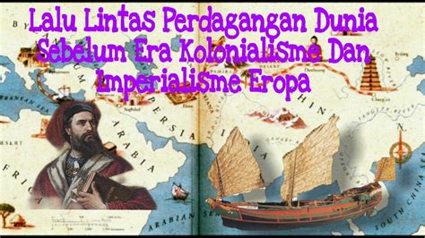 Lalu Lintas Perdagangan Dunia Sebelum Era Kolonialisme Dan Imperialisme
