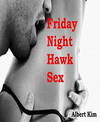 Friday Night Hawk Sex Kindle Edition By Kim Albert Literature