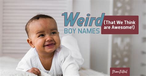 Weird Boy Names That We Think Are Awesome Mama Natural