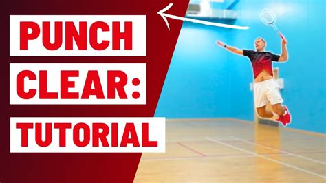 How To Play The Attacking Punch Clear In Badminton A Step By Step