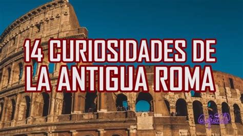 Antigua Roma 14 Curiosidades ExtraÑas Que No Sabías 😲🤩 Youtube