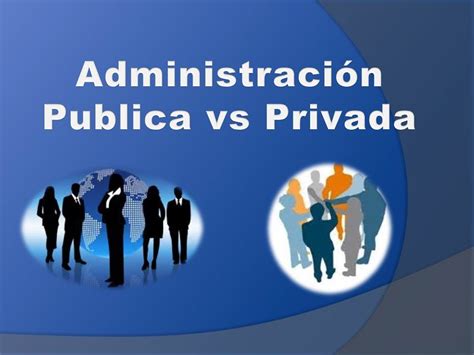 Fundamentos De Admisnistración Administración Publica Vs Privada
