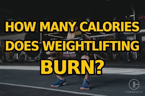 How Many Calories Does Weightlifting Burn 7 Factors You Should Consider