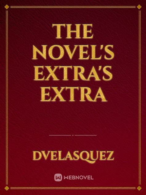 The Novel's Extra's Extra by dvelasquez full book limited free