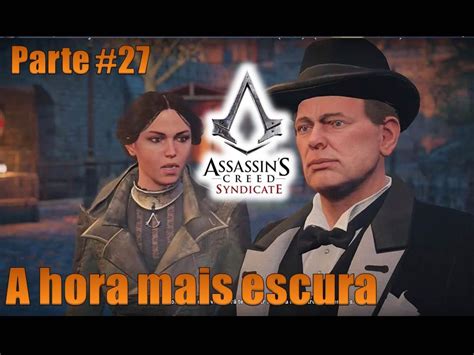 Assassin S Creed Syndicate Parte 27 A Hora Mais Escura Pt Br