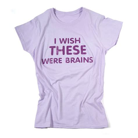 Dames T Shirt Met Opdruk I Wish These Were Brains Shirts T Shirt Wish