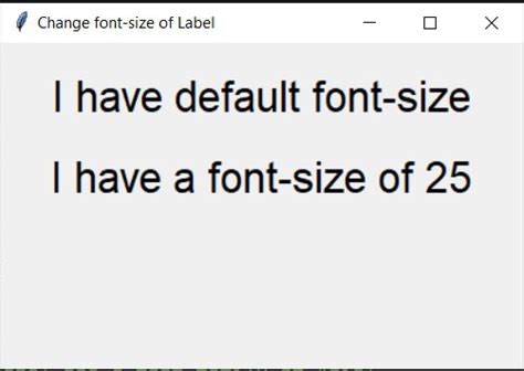 How To Change The Tkinter Label Font Size Geeksforgeeks