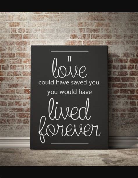 If Love Could Have Saved Youwould Have Lived Forever ️ How To