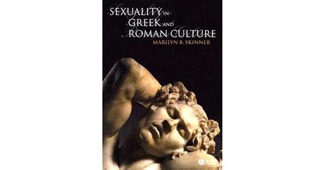 Sexuality In Greek And Roman Culture By Marilyn B Skinner