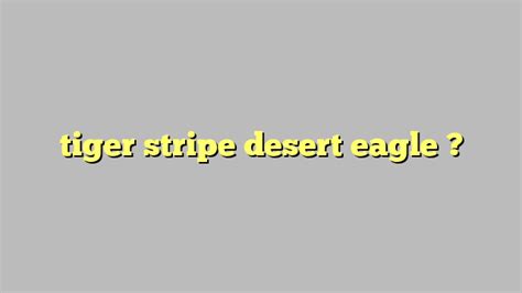 tiger stripe desert eagle Công lý Pháp Luật