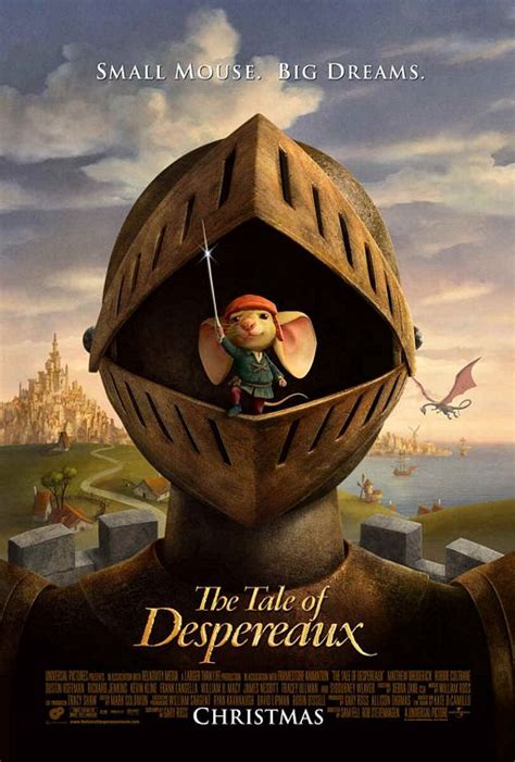 Once upon a time, in the faraway kingdom of dor, there was magic in the air, raucous laughter overall, this was a good movie for kids under the age of 8. The Tale of Despereaux Movie Poster (#1 of 2) - IMP Awards