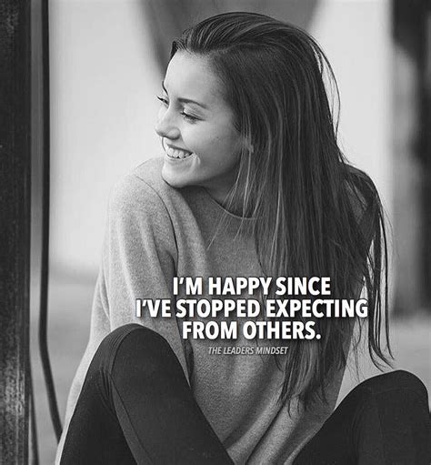 Im Happy Since Ive Stopped Expecting From Others Life Quotes Quotes