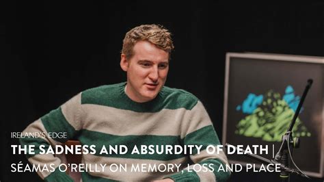 The Sadness And Absurdity Of Death Séamas Oreilly On Memory Loss