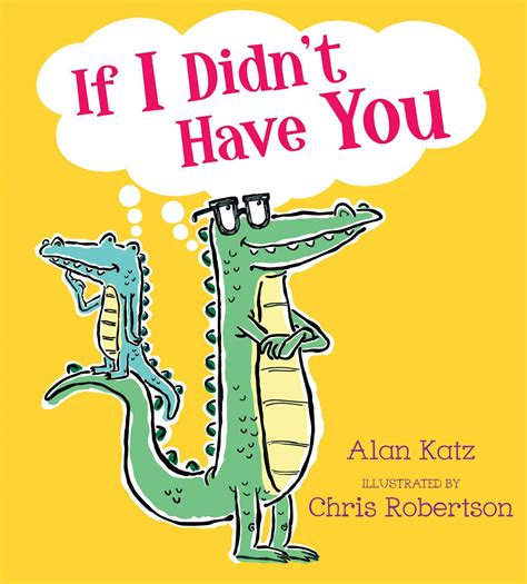 If I Didn't Have You | Book by Alan Katz, Chris Robertson | Official Publisher Page | Simon ...