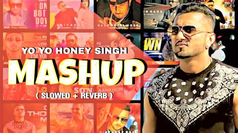 Yo Yo Honey Singh Mashup Slowed Reverb Youtube