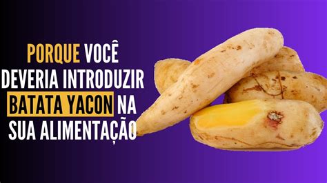 Porque você deveria introduzir batata yacon na sua ...
