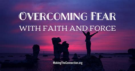 Overcoming Fear With Faith And Force Making The Connection