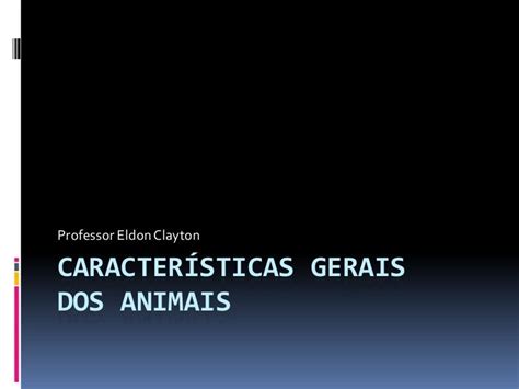 Características Gerais Dos Animais