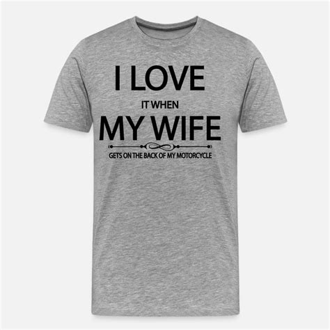 I Love It When My Wife Gets On The Back Of My Mot Men’s Premium T Shirt Spreadshirt