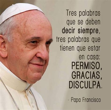 Francisco (en latín, franciscus pp.), de nombre secular jorge mario bergoglio (buenos aires, 17 de diciembre de 1936), es el 266.º y actual papa de la iglesia católica. Frases en imagenes: Frases del Papa Francisco- Mayo 2014 ...