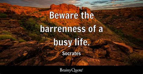 Beware The Barrenness Of A Busy Life Quotes Trending Update