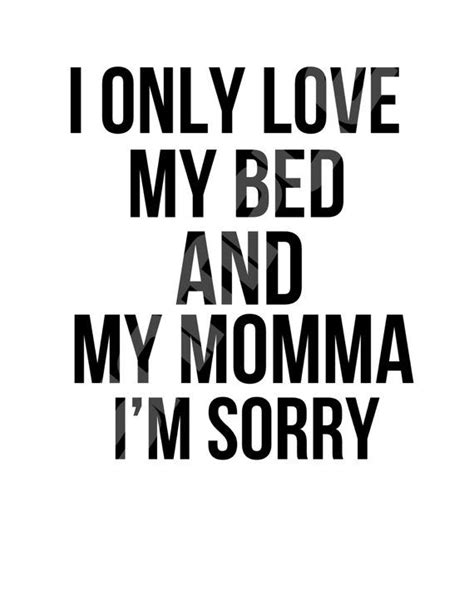 Instant Download I Only Love My Bed And My Momma Im Etsy My Only