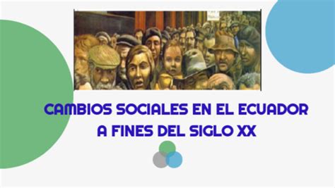 Cambios Sociales En El Ecuador A Fines Del Siglo Xx