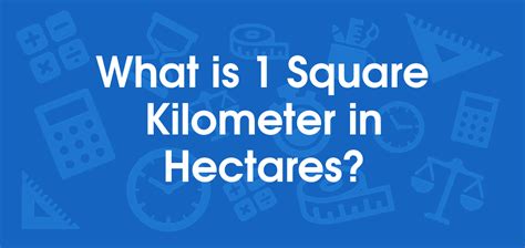 What Is 1 Square Kilometers In Hectares Convert 1 Km2 To Ha
