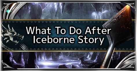 MHW: ICEBORNE | What To Do After Beating Iceborne Story ...
