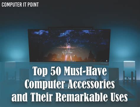 Top 50 Must Have Computer Accessories
