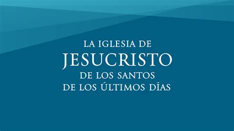 La Iglesia De Jesucristo De Los Santos De Los Últimos Días